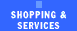 [Shopping and Services]