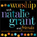 Worship with Natalie Grant and Friends