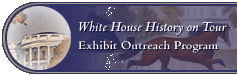 feature : white house history on tour > exhibit outreach program