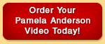 Order Your Pamela Anderson Video Today!