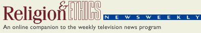 Religion & Ethics NewsWeekly -- An online companion to the weekly television news program