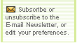 Subscribe or unsubscribe to the E-mail Newsletter, or edit your preferences.