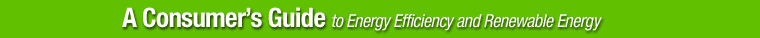 A Consumer's Guide to Energy Efficiency and Renewable Energy