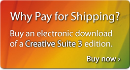 Why pay for shipping? Buy an electronic download of a Creative Suite 3 edition. Buy now >