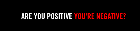 ARE YOU POSITIVE YOU'RE NEGATIVE?
