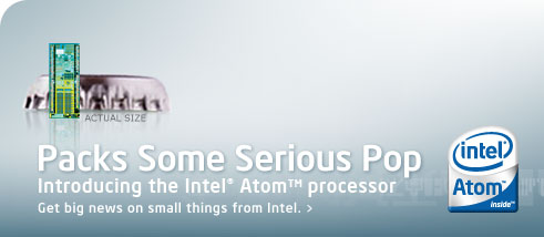Introducing the Intel Atom? processor. Get big news on small things from Intel.
